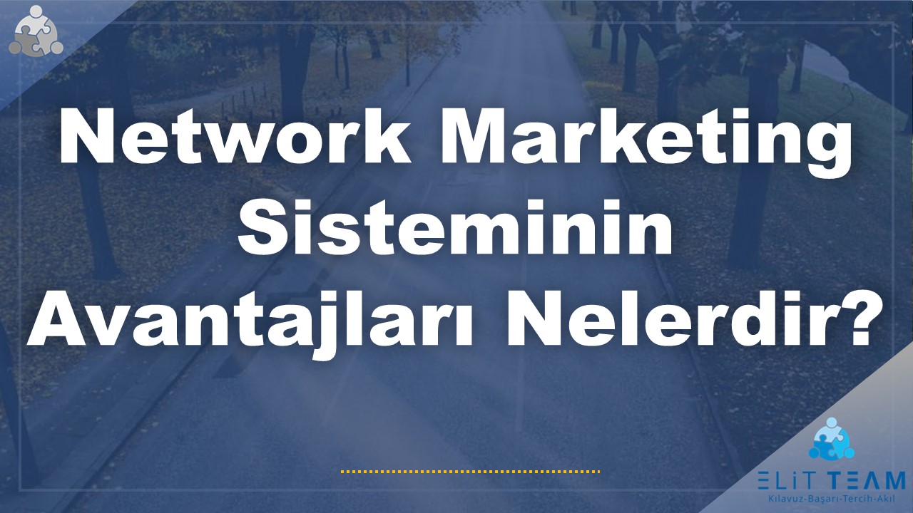 network marketing sisteminin avantajlari nelerdir 1
