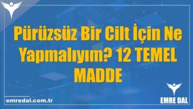 Pürüzsüz Bir Cilt İçin Ne Yapmalıyım? 12 TEMEL MADDE