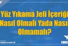 Yüz Yıkama Jeli İçeriği Nasıl Olmalı Yada Nasıl Olmamalı?