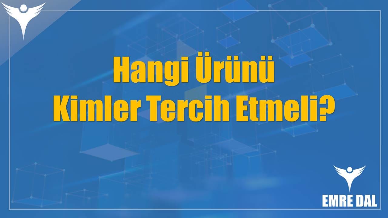 Hangi Ürünü Kimler Tercih Etmeli?
