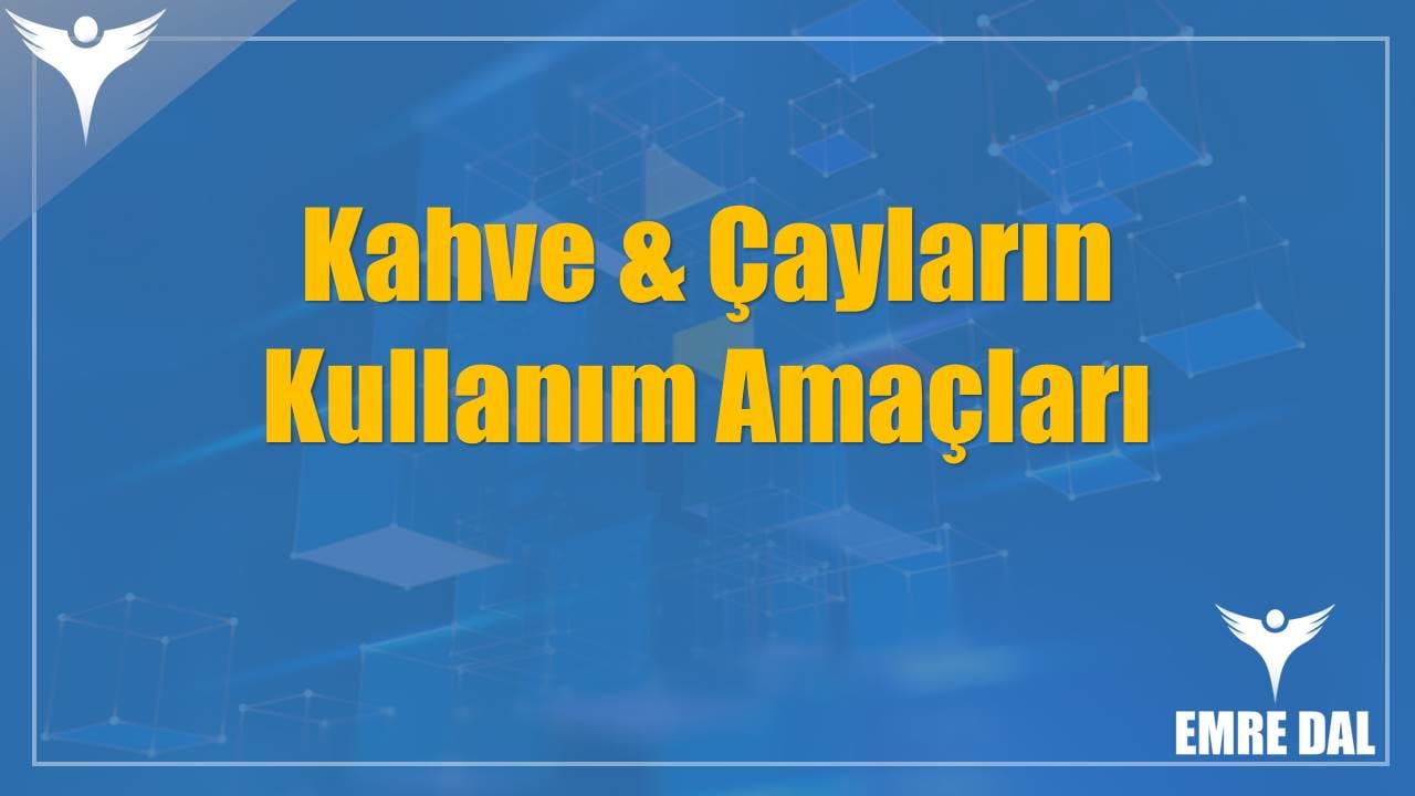 Kahve & Çayların Kullanım Amaçları