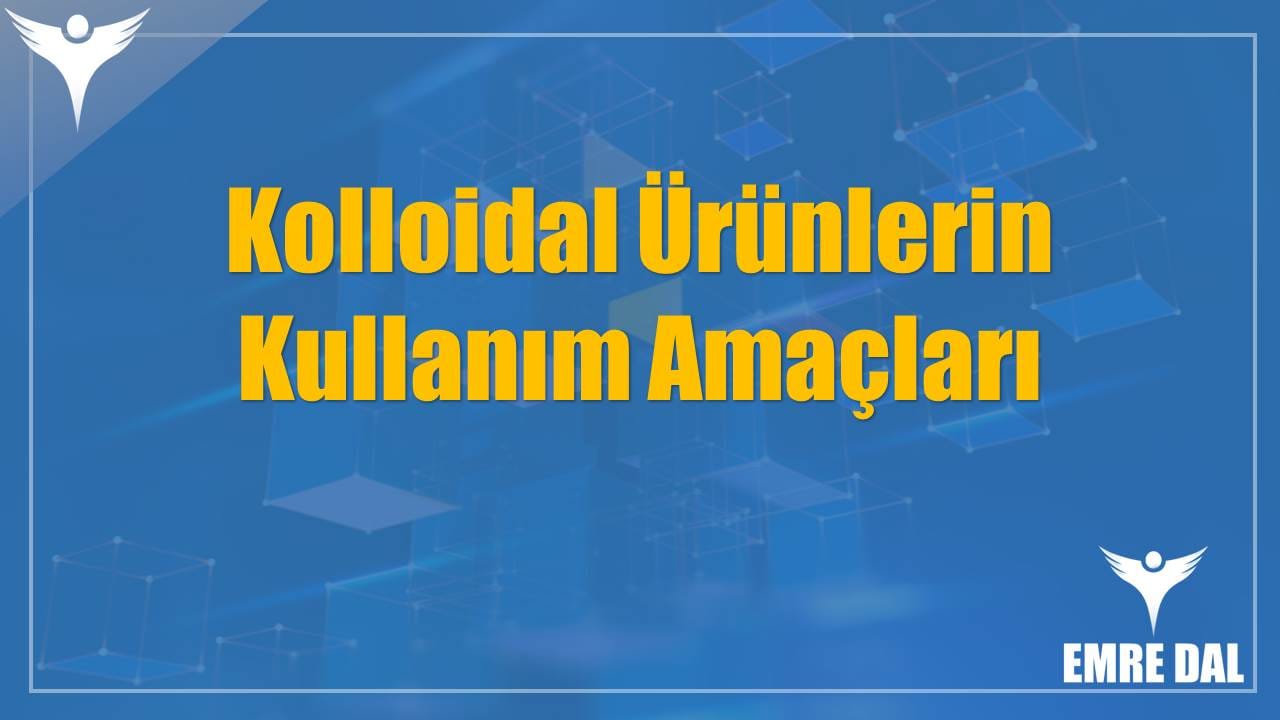 Kolloidal Ürünlerin Kullanım Amaçları