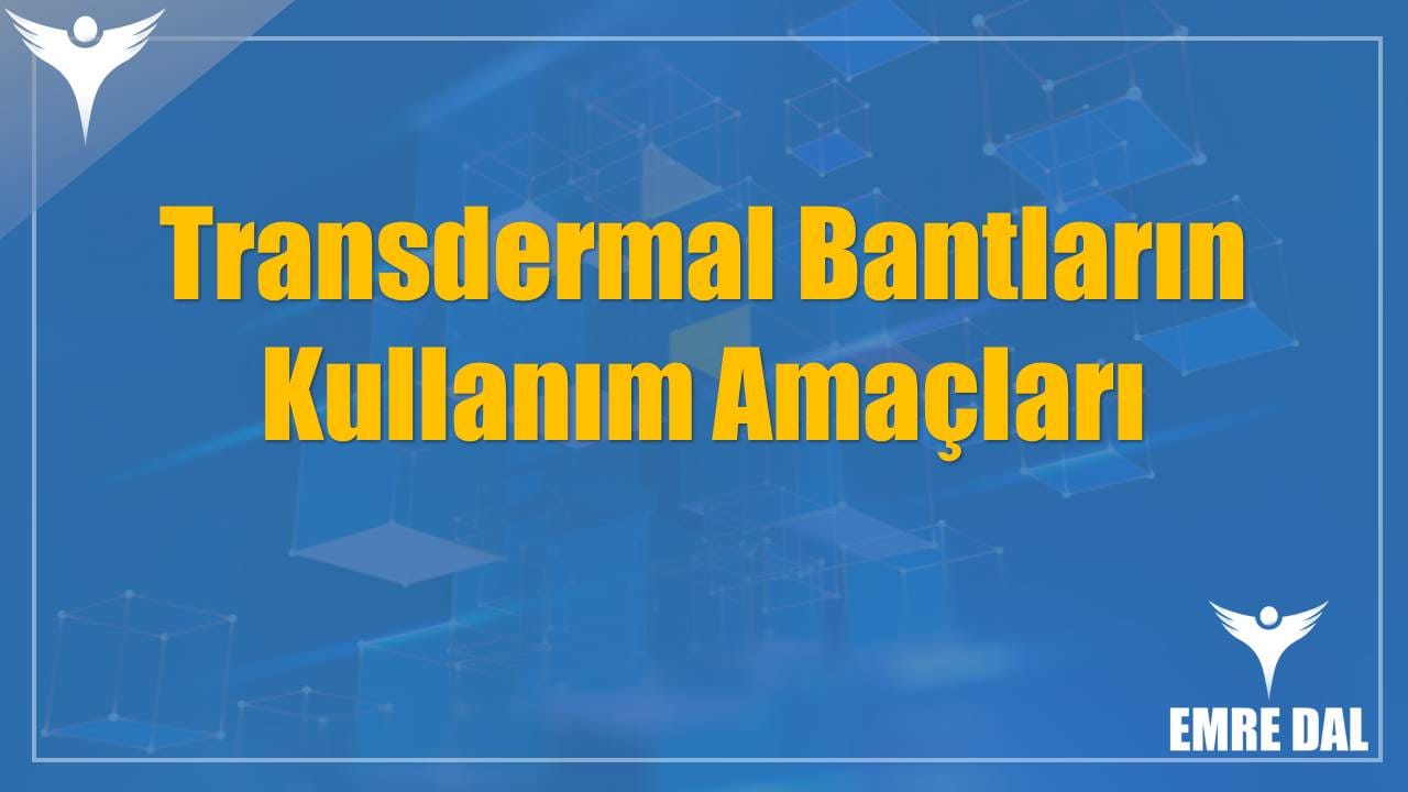 Transdermal Bantların Kullanım Amaçları
