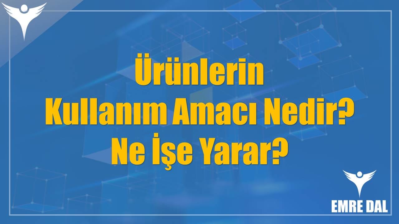 Ürünlerin Kullanım Amacı Nedir? Ne İşe Yarar?