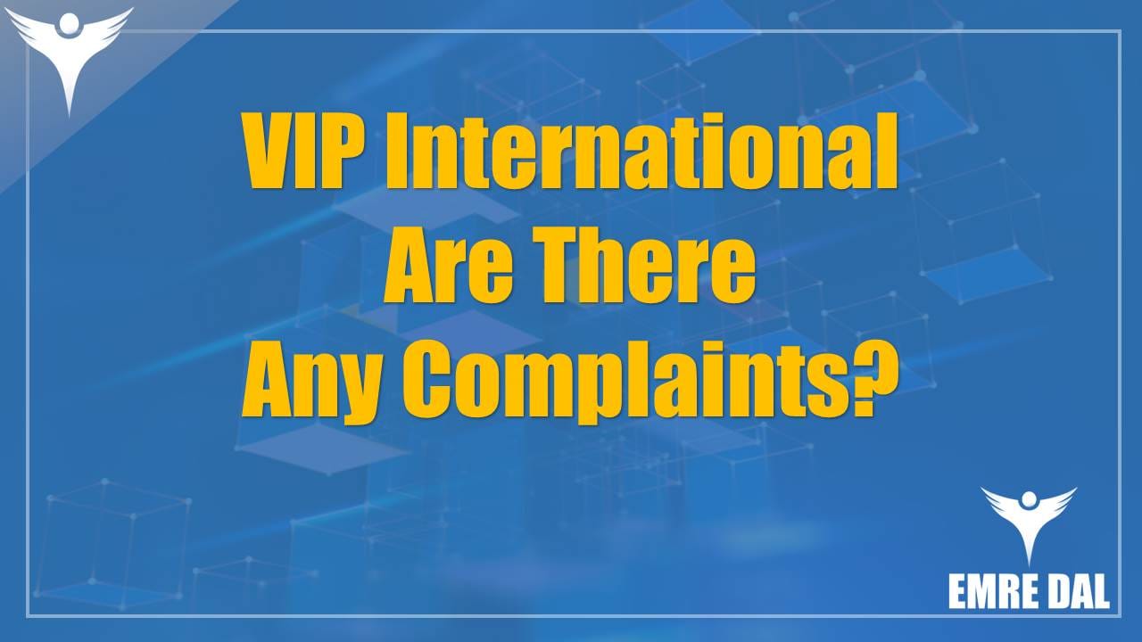 VIP International – Are There Any Complaints?