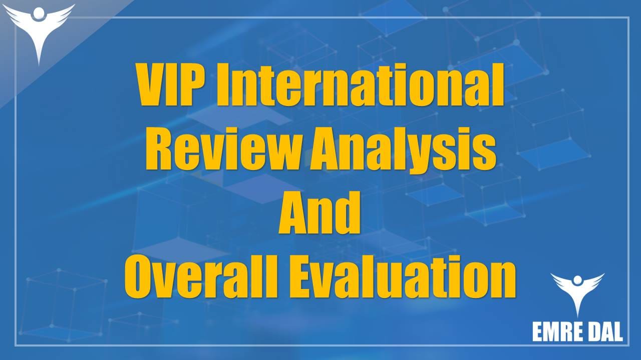 VIP International Review Analysis and Overall Evaluation