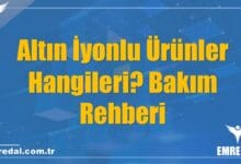 Altın İyonlu Ürünler Hangileri? Bakım Rehberi