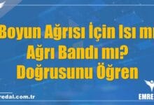 Boyun Ağrısı İçin Isı mı Ağrı Bandı mı? Doğrusunu Öğren