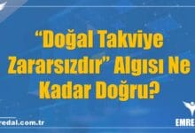 “Doğal Takviye Zararsızdır” Algısı Ne Kadar Doğru?