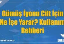 Gümüş İyonu Cilt İçin Ne İşe Yarar? Kullanım Rehberi