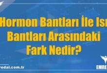 Hormon Bantları İle Isı Bantları Arasındaki Fark Nedir?