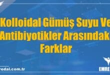 Kolloidal Gümüş Suyu Ve Antibiyotikler Arasındaki Farklar