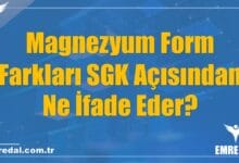 Magnezyum Form Farkları SGK Açısından Ne İfade Eder?