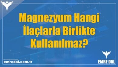 Magnezyum Hangi İlaçlarla Birlikte Kullanılmaz?