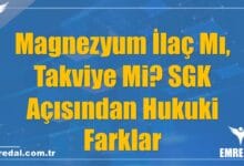 Magnezyum İlaç Mı, Takviye Mi? SGK Açısından Hukuki Farklar