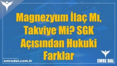 Magnezyum İlaç Mı, Takviye Mi? SGK Açısından Hukuki Farklar