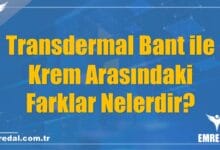 Transdermal Bant ile Krem Arasındaki Farklar Nelerdir?