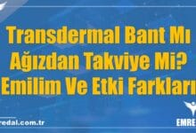 Transdermal Bant Mı Ağızdan Takviye Mi? Emilim Ve Etki Farkları