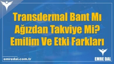 Transdermal Bant Mı Ağızdan Takviye Mi? Emilim Ve Etki Farkları