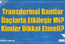 Transdermal Bantlar İlaçlarla Etkileşir Mi? Kimler Dikkat Etmeli?