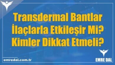 Transdermal Bantlar İlaçlarla Etkileşir Mi? Kimler Dikkat Etmeli?