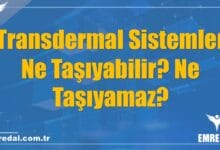 Transdermal Sistemler Ne Taşıyabilir? Ne Taşıyamaz?