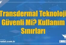 Transdermal Teknoloji Güvenli Mi? Kullanım Sınırları