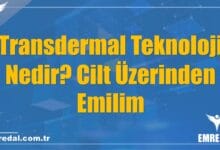 Transdermal Teknoloji Nedir? Cilt Üzerinden Emilim